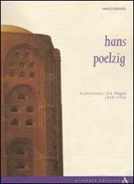 Hans Poelzig. Architettura, ars magna (1869-1936). Ediz. illustrata