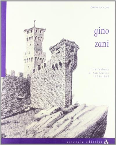 Gino Zani. La rifabbrica di San Marino (1925-1943). Ediz. illustrata - Guido Zucconi - copertina