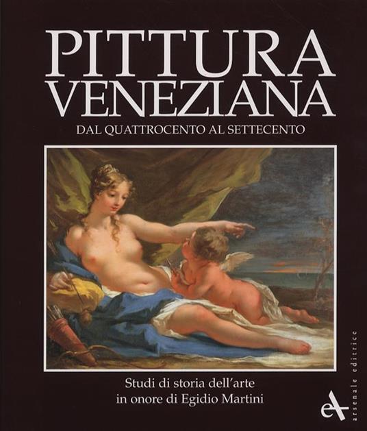 Pittura veneziana dal Quattrocento al Settecento. Studi in onore di Egidio Martini - 3