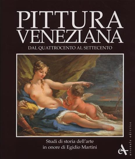 Pittura veneziana dal Quattrocento al Settecento. Studi in onore di Egidio Martini - 4