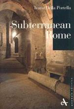 Subterranean Rome. Ediz. illustrata