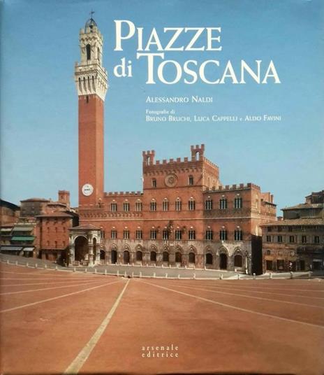 Piazze di Toscana. Ediz. illustrata - Alessandro Naldi - 2