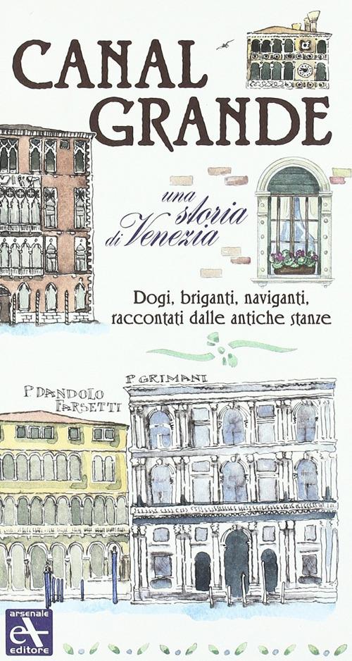 Canal Grande. Una storia di Venezia. Dogi, briganti, naviganti, raccontati dalle antiche stanze - Giovanni Cavarzere - copertina