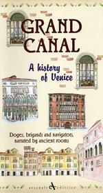 Grand canal. A history of venice. Doges, brigands and navigators, narrated by ancient rooms