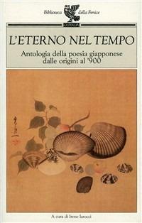 L' eterno nel tempo. Antologia della poesia giapponese dalle origini al '900 - copertina