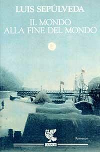 Il mondo alla fine del mondo - Luis Sepúlveda - copertina