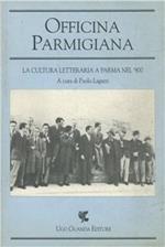 Officina Parmigiana. La cultura letteraria a Parma nel '900. Atti del Convegno (1991)