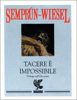 Tacere è impossibile. Dialogo sull'olocausto - Jorge Semprún,Elie Wiesel - copertina