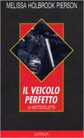 Il veicolo perfetto - Melissa Holbrook Pierson - copertina