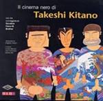 Il cinema nero di Takeshi Kitano. Con tre sceneggiature: Sonatine, Hana-bi, Brother