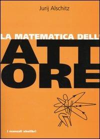 La matematica dell'attore - Jurij Alschitz - copertina