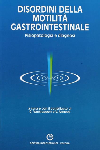 Disordini della motilità gastrointestinale. Fisiopatologia e diagnosi - G. Vantrappen,Vito Annese - copertina