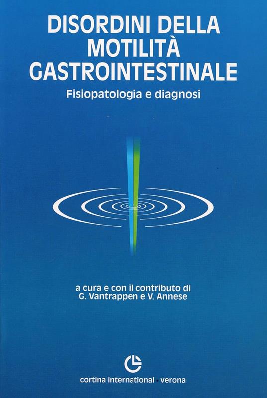 Disordini della motilità gastrointestinale. Fisiopatologia e diagnosi - G. Vantrappen,Vito Annese - copertina