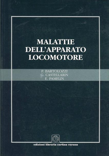 Malattie dell'apparato locomotore - Pietro Bartolozzi,Gianluca Castellarin,E. Pamelin - copertina