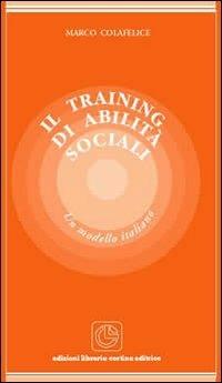 Il training di abilità sociali. Un modello italiano - Marco Colafelice - copertina