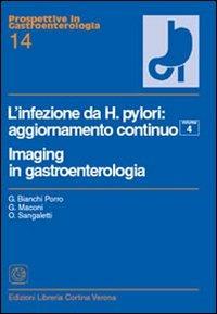 L' infezione da Helicobacter pylori. Imaging in gastroenterologia. Vol. 4 - Gabriele Bianchi Porro,Giovanni Maconi,O. Sangaletti - copertina