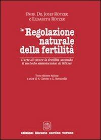 La regolazione naturale della fertilità. L'arte di vivere la fertilità secondo il metodo sintotermico di Roetzer - Iosef Roetzer,Elisabeth Roetzer - copertina