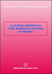Le lesioni orodentali come marker di violenza su minore - Domenico De Leo,Elisabetta Zaglia,Stefania Turrina - copertina