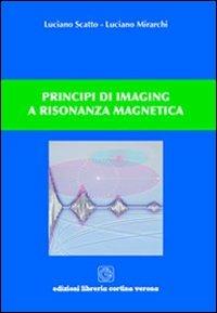 Principi di imaging a risonanza magnetica - Luciano Scatto,Luciano Mirarchi - copertina