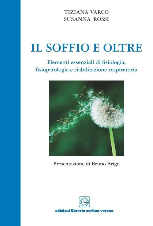 Il soffio e oltre. Elementi essenziali di fisiologia, fisiopatologia e riabilitazione respiratoria - Tiziana Varco,Susanna Rossi - copertina