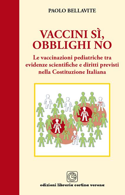 Vaccini sì, obblighi no. Le vaccinazioni pediatriche tra evidenze scientifiche e diritti previsti nella costituzione italiana - Paolo Bellavite - copertina