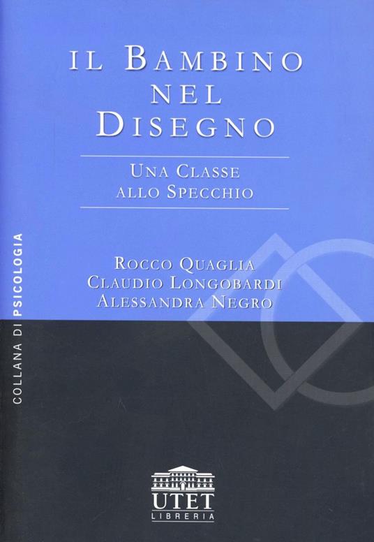 Il bambino nel disegno. Una classe allo specchio - Rocco Quaglia,Claudio Longobardi,Alessandra Negro - copertina