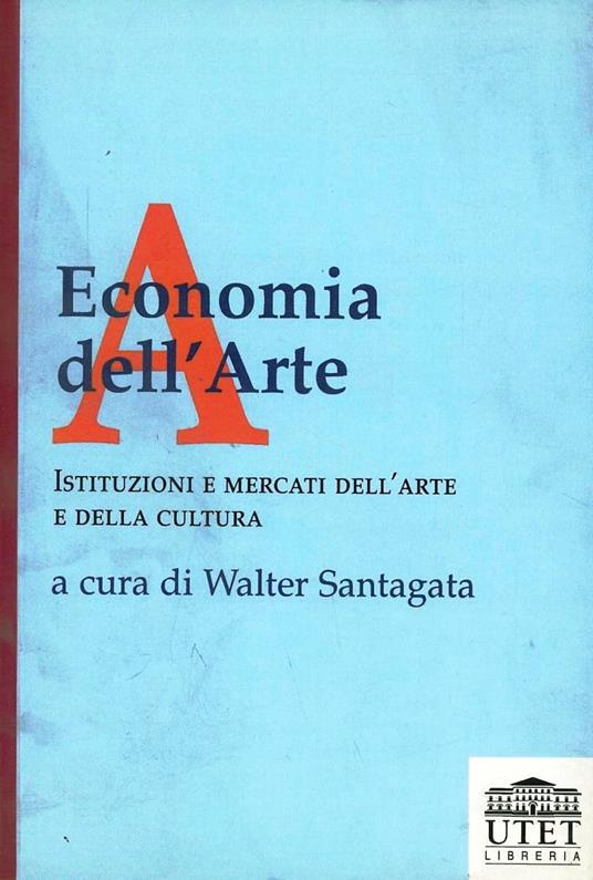 Economia dell'arte. Istituzioni e mercati dell'arte e della cultura - copertina