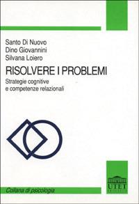 Risolvere i problemi. Strategie cognitive e competenze relazionali - Santo Di Nuovo,Dino Giovannini,Silvana Loiero - copertina