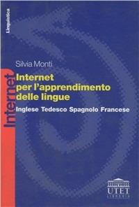 Internet per l'apprendimento delle lingue. Inglese, tedesco, spagnolo, francese - Silvia Monti - copertina