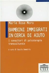 Bambini immigrati in cerca di aiuto. I consultori di psicoterapia transculturale - M. Rose Moro - copertina