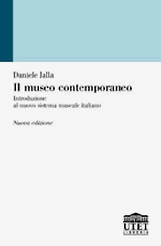 Il museo contemporaneo. Introduzione al nuovo sistema museale italiano