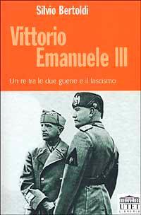 Vittorio Emanuele III. Un re tra le due guerre e il fascismo - Silvio Bertoldi - 3