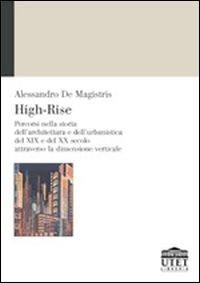 High-Rise. Percorsi nella storia dell'architettura e dell'urbanistica del XIX e del XX secolo attraverso la dimensione verticale - Alessandro De Magistris - copertina
