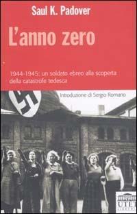 L' anno zero. 1944-1945: un soldato ebreo alla scoperta della catastrofe tedesca - Saul K. Padover - copertina
