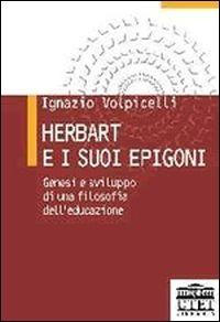 Herbart e i suoi epigoni. Genesi e sviluppo di una filosofia dell'educazione - Ignazio Volpicelli - copertina
