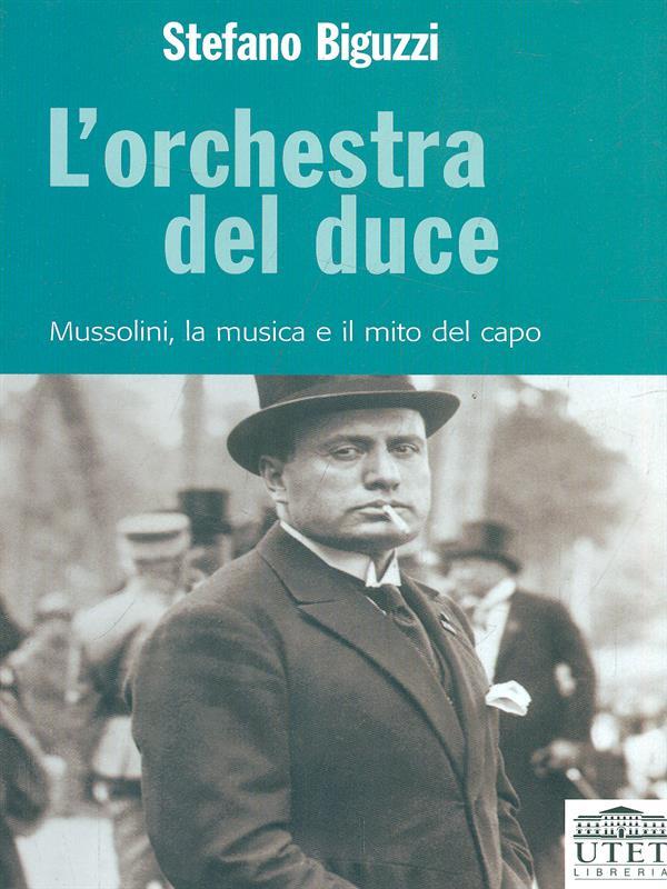 L' orchestra del duce. Mussolini, la musica e il mito del capo