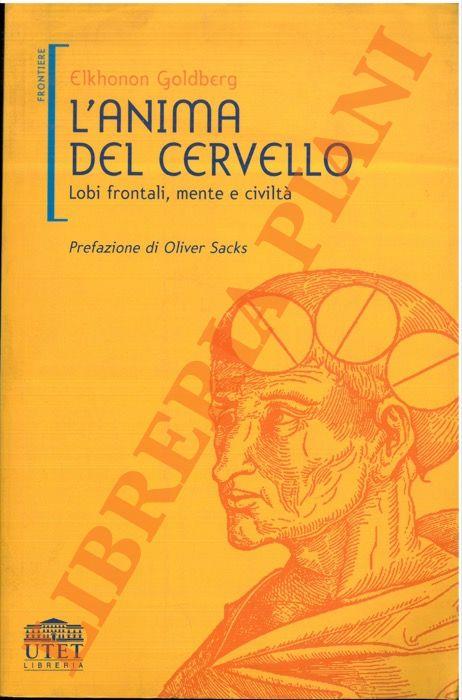 L' anima del cervello. Lobi frontali, mente e civiltà