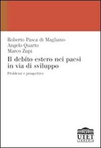 Il debito estero nei paesi in via di sviluppo. Problemi e prospettive - Roberto Pasca di Magliano,Angelo Quarto,Marco Zupi - copertina