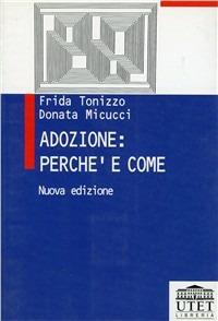 Adozione: perché e come - Frida Tonizzo,Donata Micucci - copertina