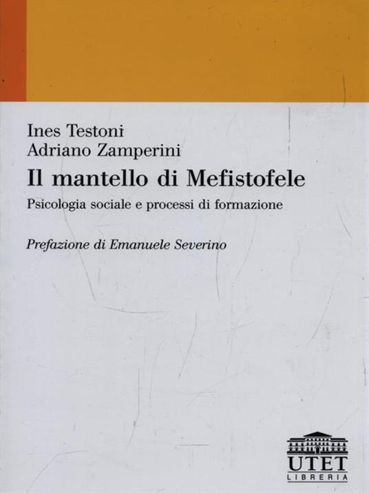 Il mantello di Mefistofele. Psicologia sociale e processi di formazione - Ines Testoni,Adriano Zamperini - 6