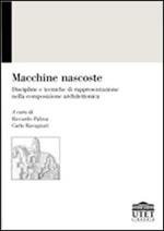 Macchine nascoste. Discipline e tecniche di rappresentazione nella composizione architettonica