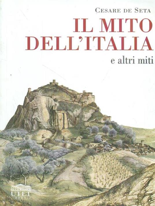 Il mito dell'Italia e altri miti - Cesare De Seta - 3