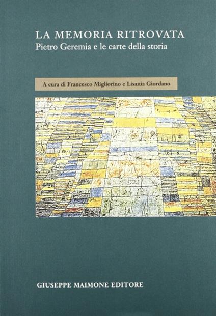 La memoria ritrovata. Pietro Geremia e le carte della storia - copertina