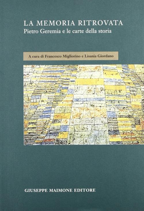 La memoria ritrovata. Pietro Geremia e le carte della storia - copertina