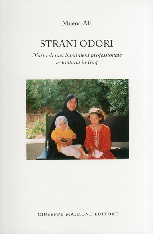 Strani odori. Diario di una infermiera professionale volontaria in Iraq - Milena Alì - copertina