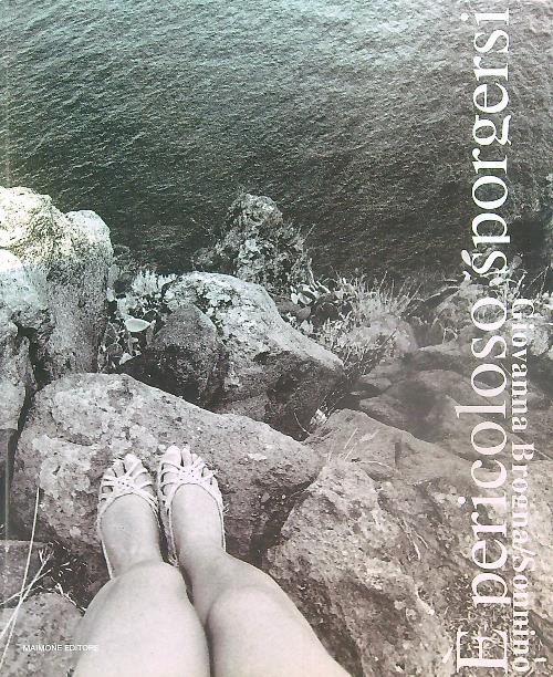 É pericoloso sporgersi. Catalogo della mostra (Catania, 6 novembre-6 dicembre 2009). Ediz. illustrata