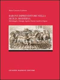 Baroni imprenditori nella Siclia moderna. Michelangelo e Giuseppe Agatino Paternò castello di Sigona - Maria Concetta Calabrese - copertina