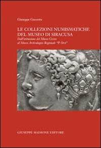 Le collezioni numismatiche del Museo di Siracusa. Dall'istituzione del museo civico al museo archeologico regionale «P. Orsi» - Giuseppe Guzzetta - copertina