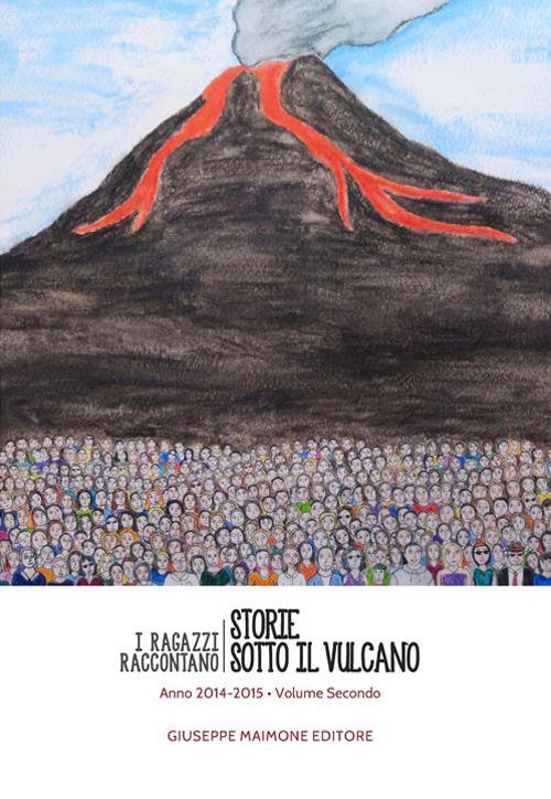 Storie sotto il vulcano. I ragazzi raccontano. Anno 2014-2015. Vol. 2 - copertina