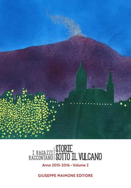 Storie sotto il vulcano. I ragazzi raccontano. Anno 2015-2016. Vol. 2 - copertina
